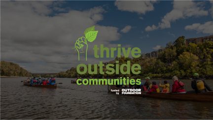 The words 'Thrive Outside Communities fueled by Outdoor Foundation' overlaid on a pictures of canoes paddling down a tree-lined river